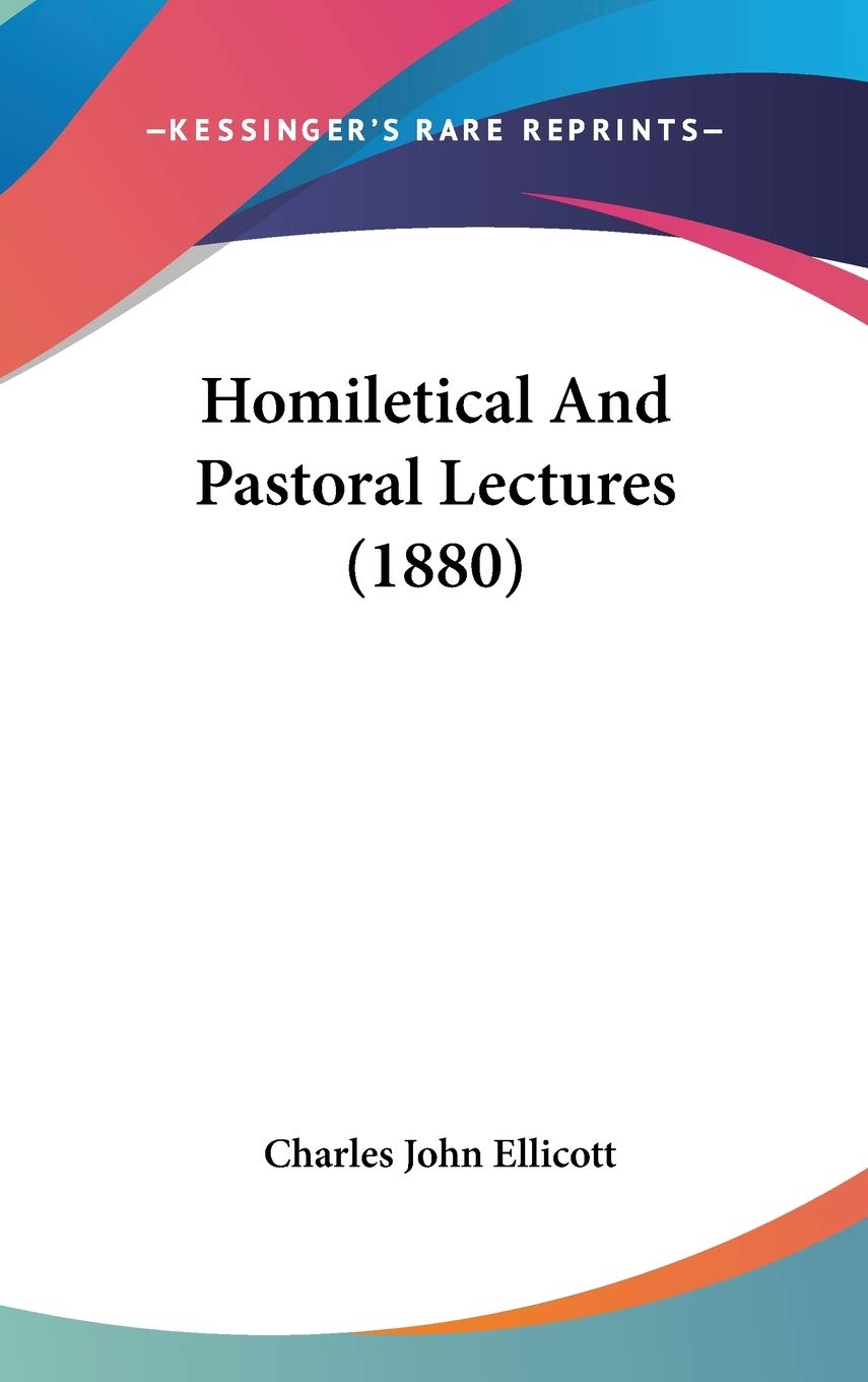 Homiletical And Pastoral Lectures (1880) Essays & Short Stories