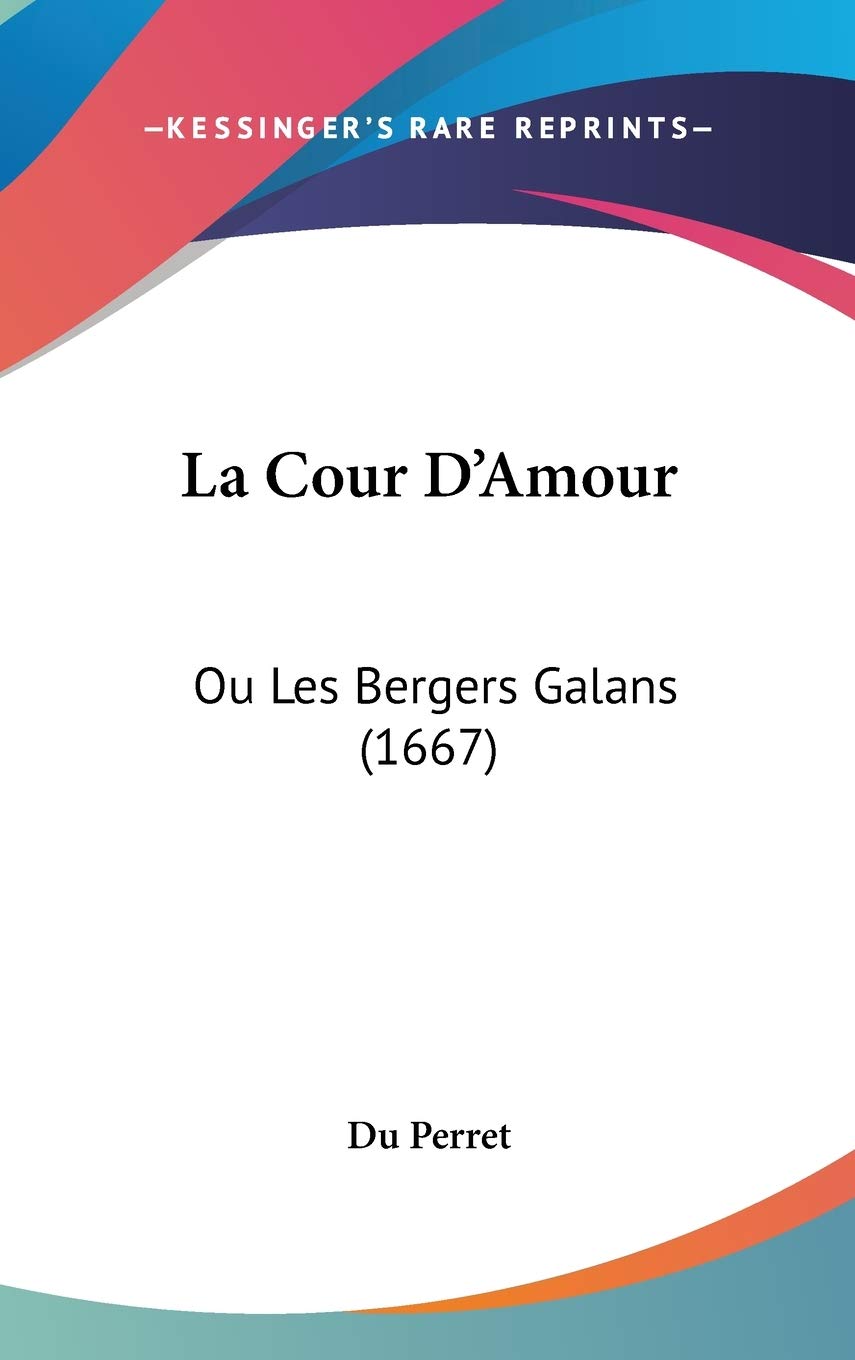 La Cour D'Amour: Ou Les Bergers Galans (1667) Contemporary literature