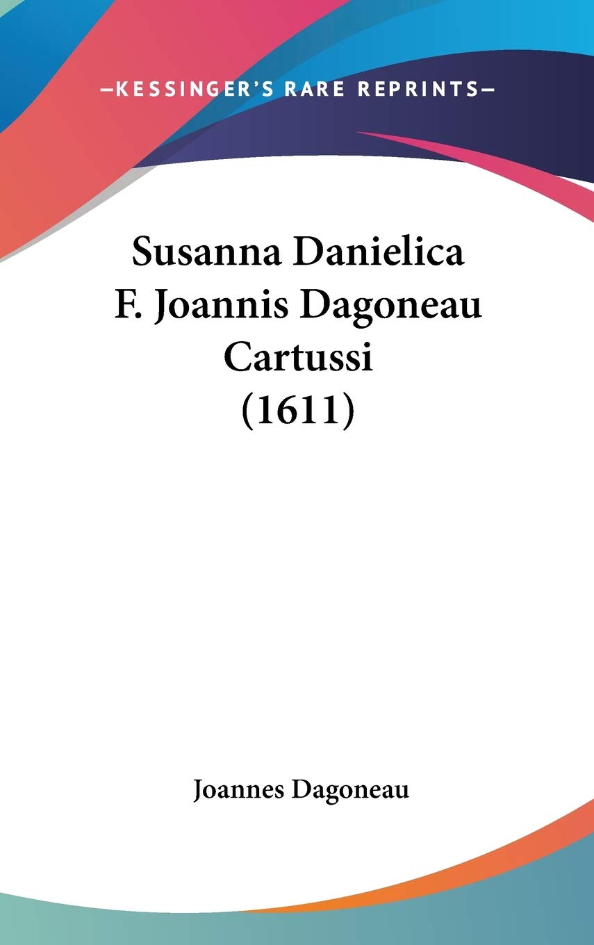 Susanna Danielica F. Joannis Dagoneau Cartussi (1611) Contemporary literature