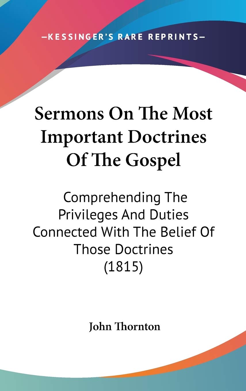 Sermons On The Most Important Doctrines Of The Gospel: Comprehending The Privileges And Duties Connected With The Belief Of Those Doctrines (1815) Religion & Esotericism