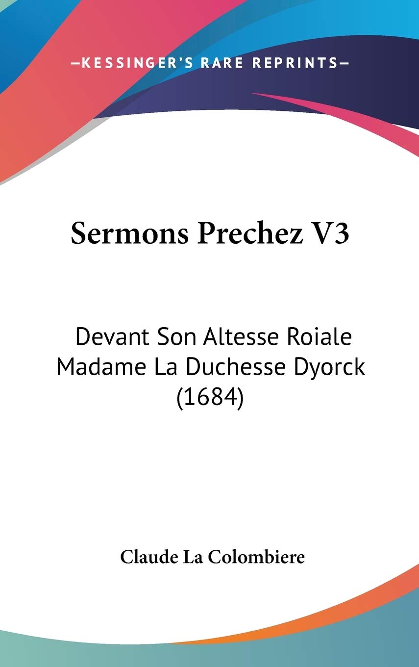 Sermons Prechez V3: Devant Son Altesse Roiale Madame La Duchesse Dyorck (1684) Contemporary literature