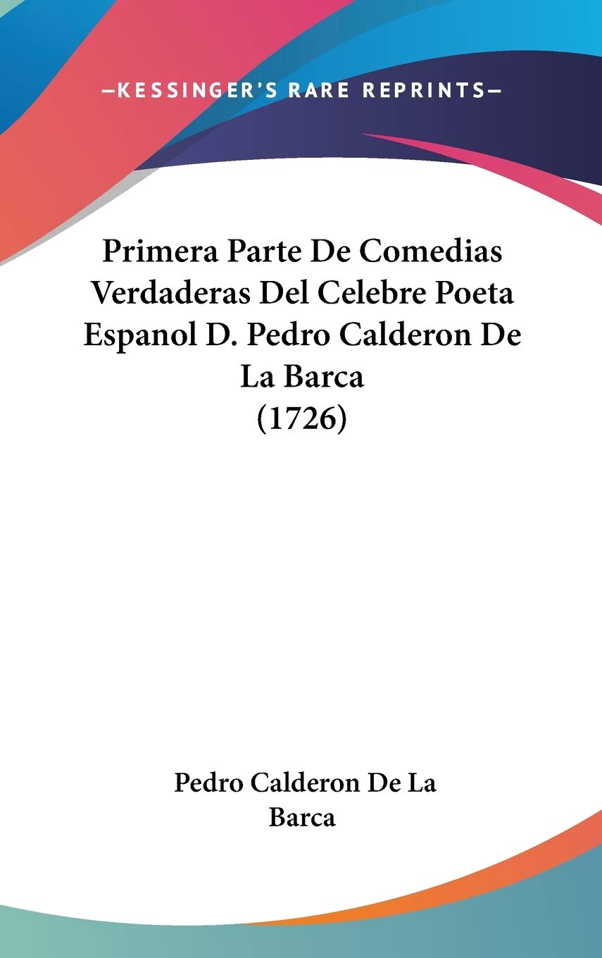Primera Parte De Comedias Verdaderas Del Celebre Poeta Espanol D. Pedro Calderon De La Barca (1726) Contemporary literature