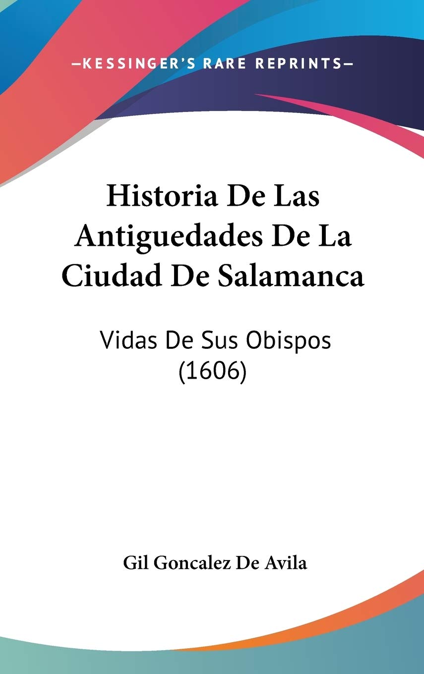 Historia De Las Antiguedades De La Ciudad De Salamanca: Vidas De Sus Obispos (1606) Contemporary literature