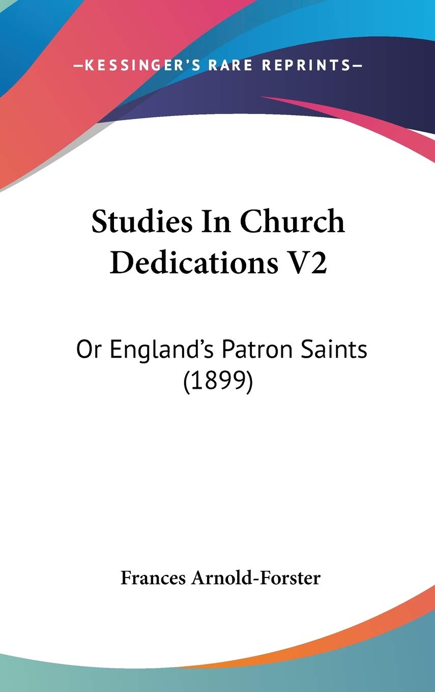 Studies In Church Dedications V2: Or England's Patron Saints (1899) Philosophy