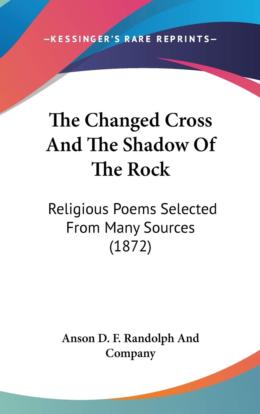 The Changed Cross And The Shadow Of The Rock: Religious Poems Selected From Many Sources (1872) Poetry