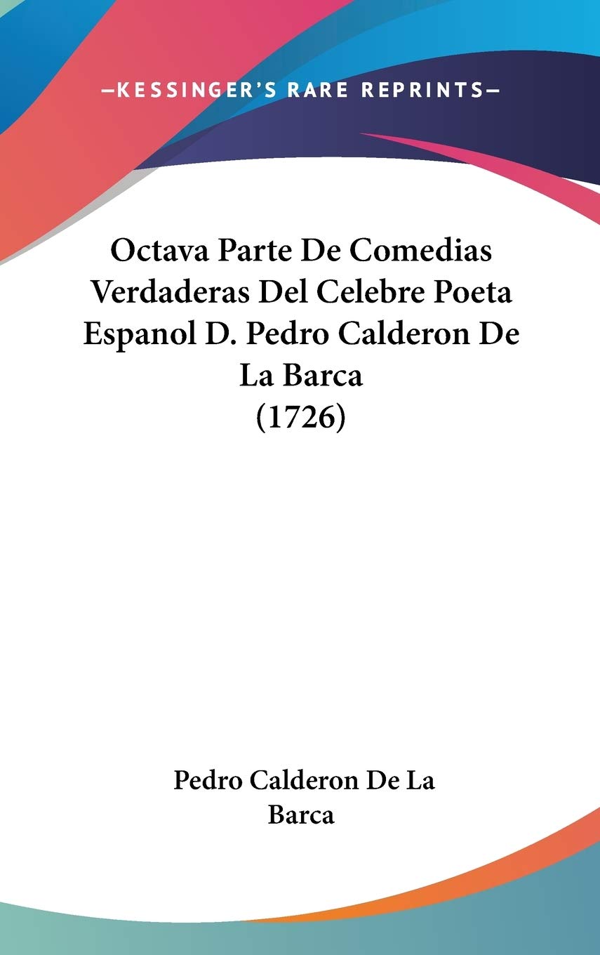 Octava Parte De Comedias Verdaderas Del Celebre Poeta Espanol D. Pedro Calderon De La Barca (1726) Contemporary literature