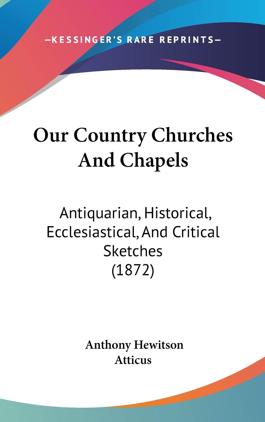 Our Country Churches And Chapels: Antiquarian, Historical, Ecclesiastical, And Critical Sketches (1872) Contemporary literature