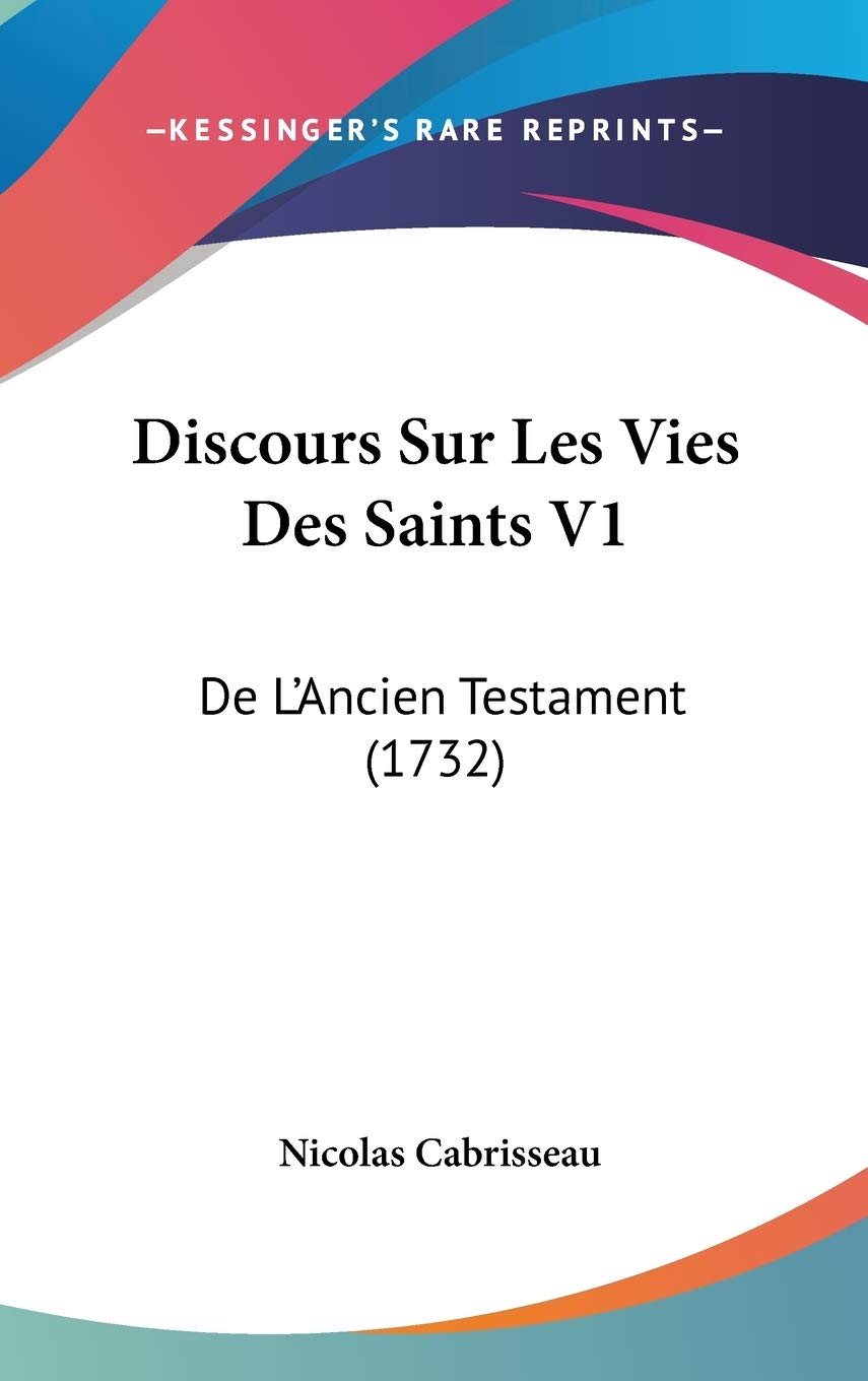 Discours Sur Les Vies Des Saints V1: De L'Ancien Testament (1732) Contemporary literature