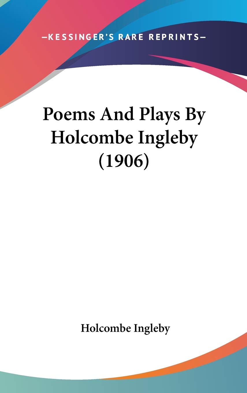 Poems And Plays By Holcombe Ingleby (1906) Poetry