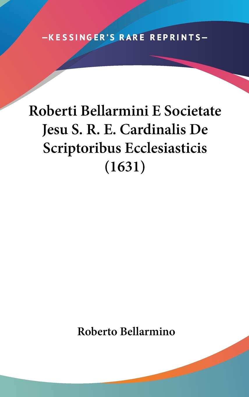 Product Image: Roberti Bellarmini E Societate Jesu S. R. E. Cardinalis De Scriptoribus Ecclesiasticis (1631)