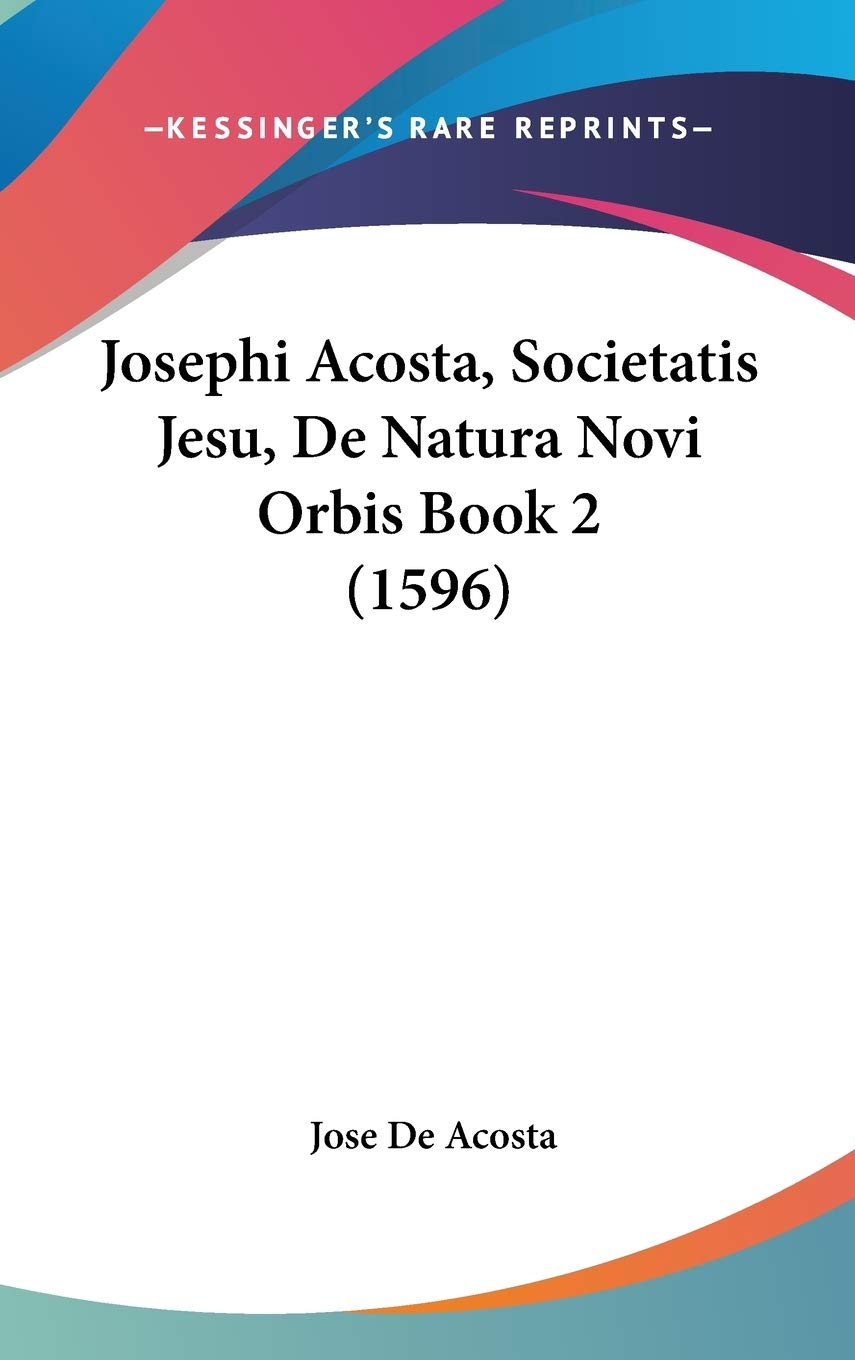 Josephi Acosta, Societatis Jesu, De Natura Novi Orbis Book 2 (1596) Contemporary literature