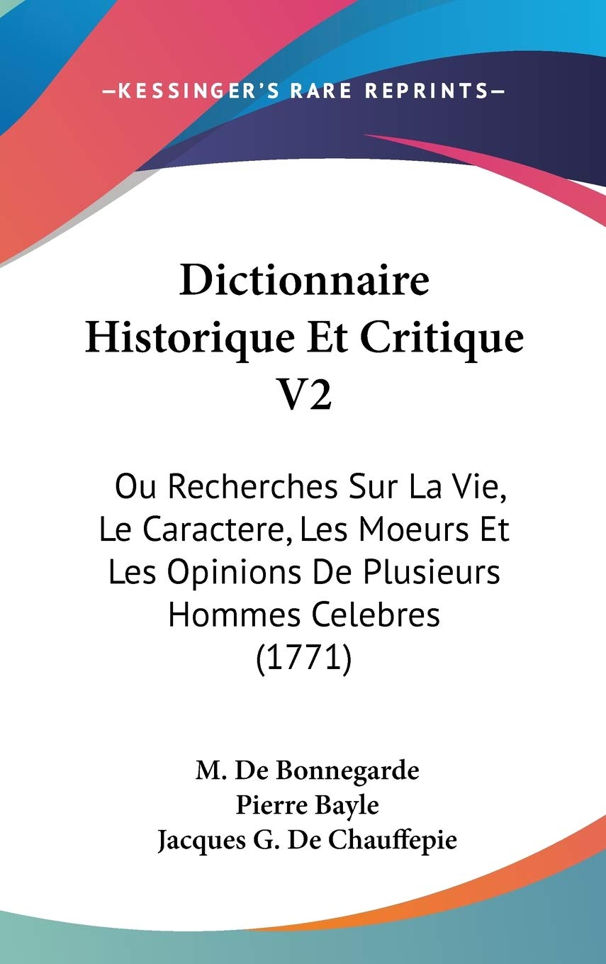 Dictionnaire Historique Et Critique V2: Ou Recherches Sur La Vie, Le Caractere, Les Moeurs Et Les Opinions De Plusieurs Hommes Celebres (1771) Contemporary literature Books