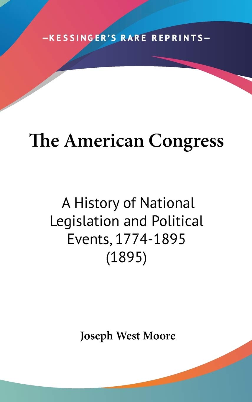 The American Congress: A History of National Legislation and Political Events, 1774-1895 (1895) Philosophy
