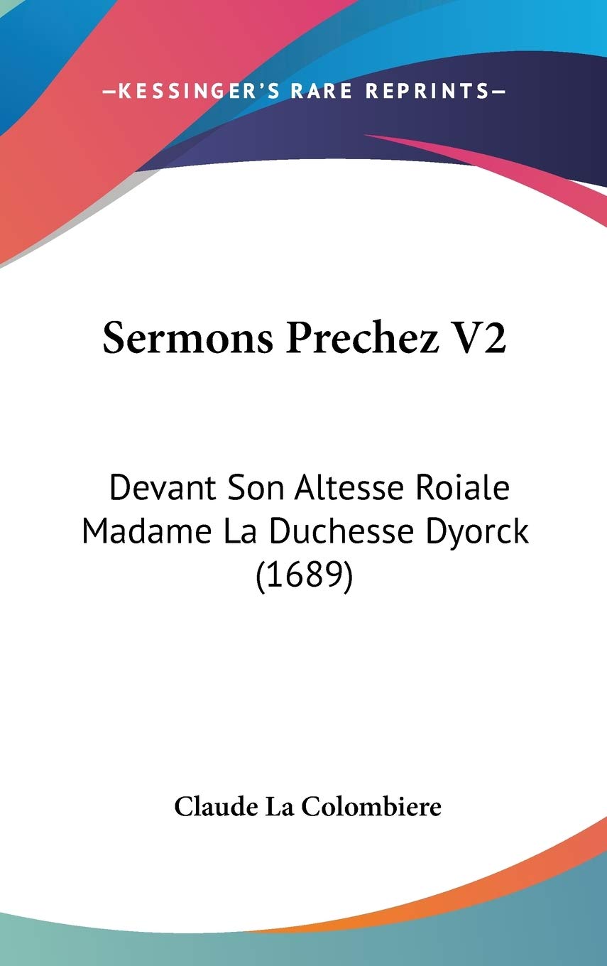 Sermons Prechez V2: Devant Son Altesse Roiale Madame La Duchesse Dyorck (1689) Contemporary literature
