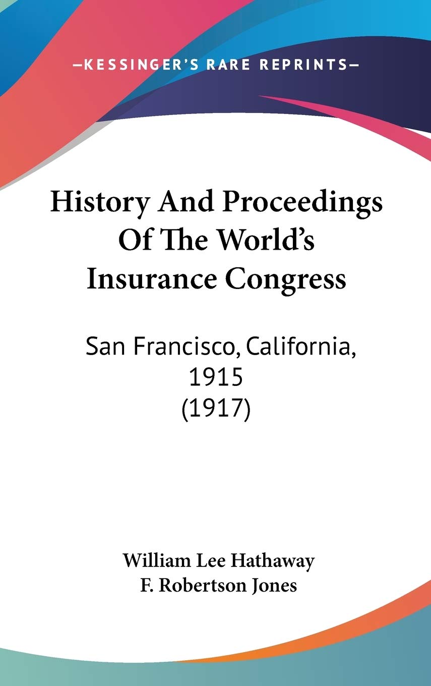History And Proceedings Of The World's Insurance Congress: San Francisco, California, 1915 (1917) Politics & History