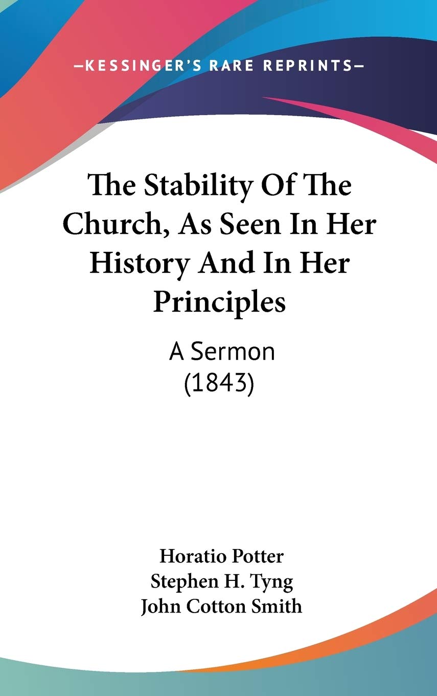 The Stability Of The Church, As Seen In Her History And In Her Principles: A Sermon (1843) Politics & History