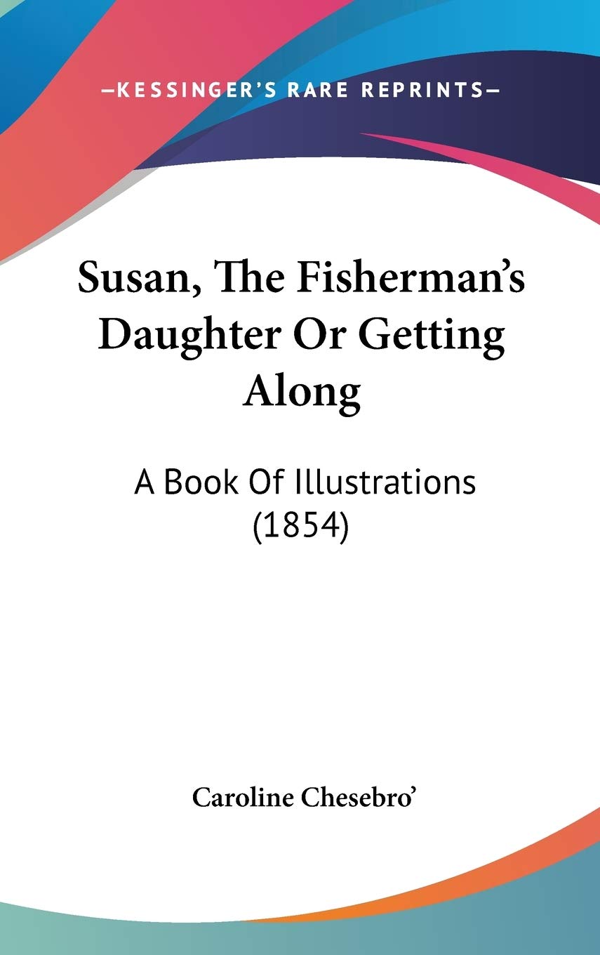 Susan, The Fisherman's Daughter Or Getting Along: A Book Of Illustrations (1854) Politics & History