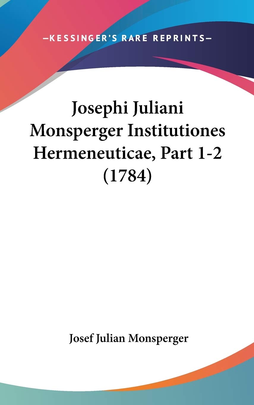 Josephi Juliani Monsperger Institutiones Hermeneuticae, Part 1-2 (1784) Contemporary literature