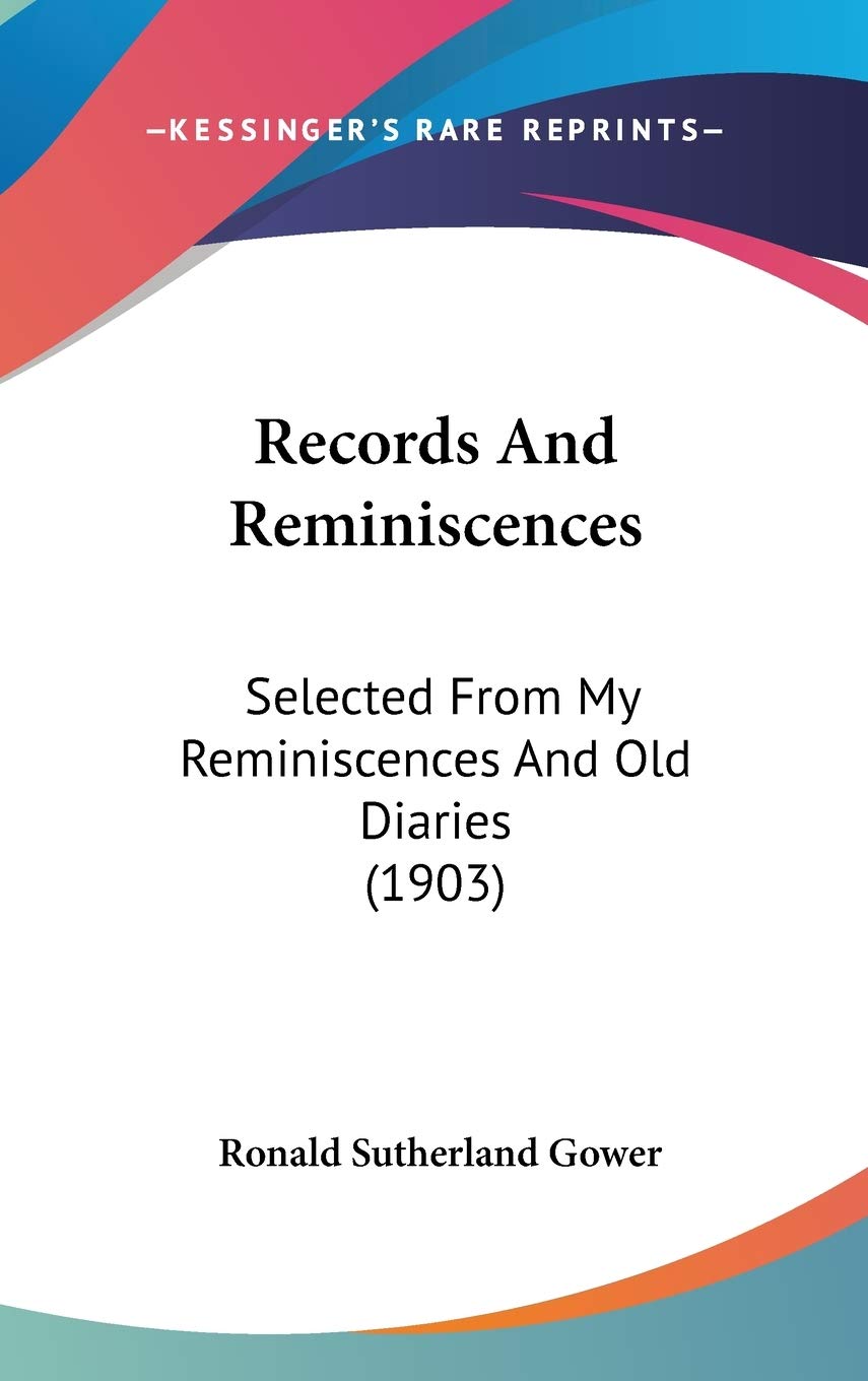 Records And Reminiscences: Selected From My Reminiscences And Old Diaries (1903) Reference Books