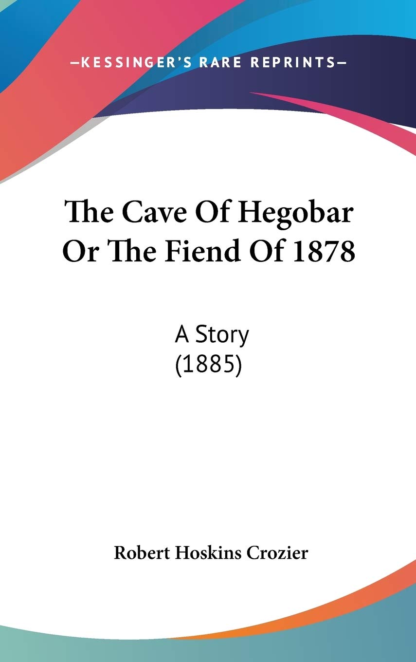 The Cave Of Hegobar Or The Fiend Of 1878: A Story (1885) Memories