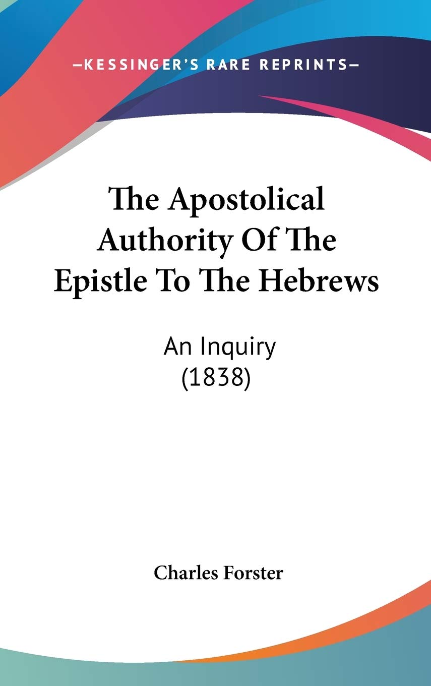 The Apostolical Authority Of The Epistle To The Hebrews: An Inquiry (1838) Philosophy