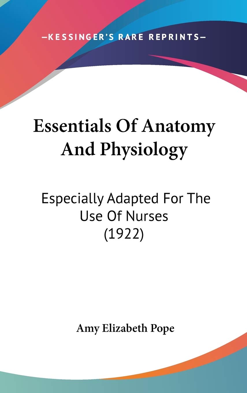 Essentials Of Anatomy And Physiology: Especially Adapted For The Use Of Nurses (1922) Medicine