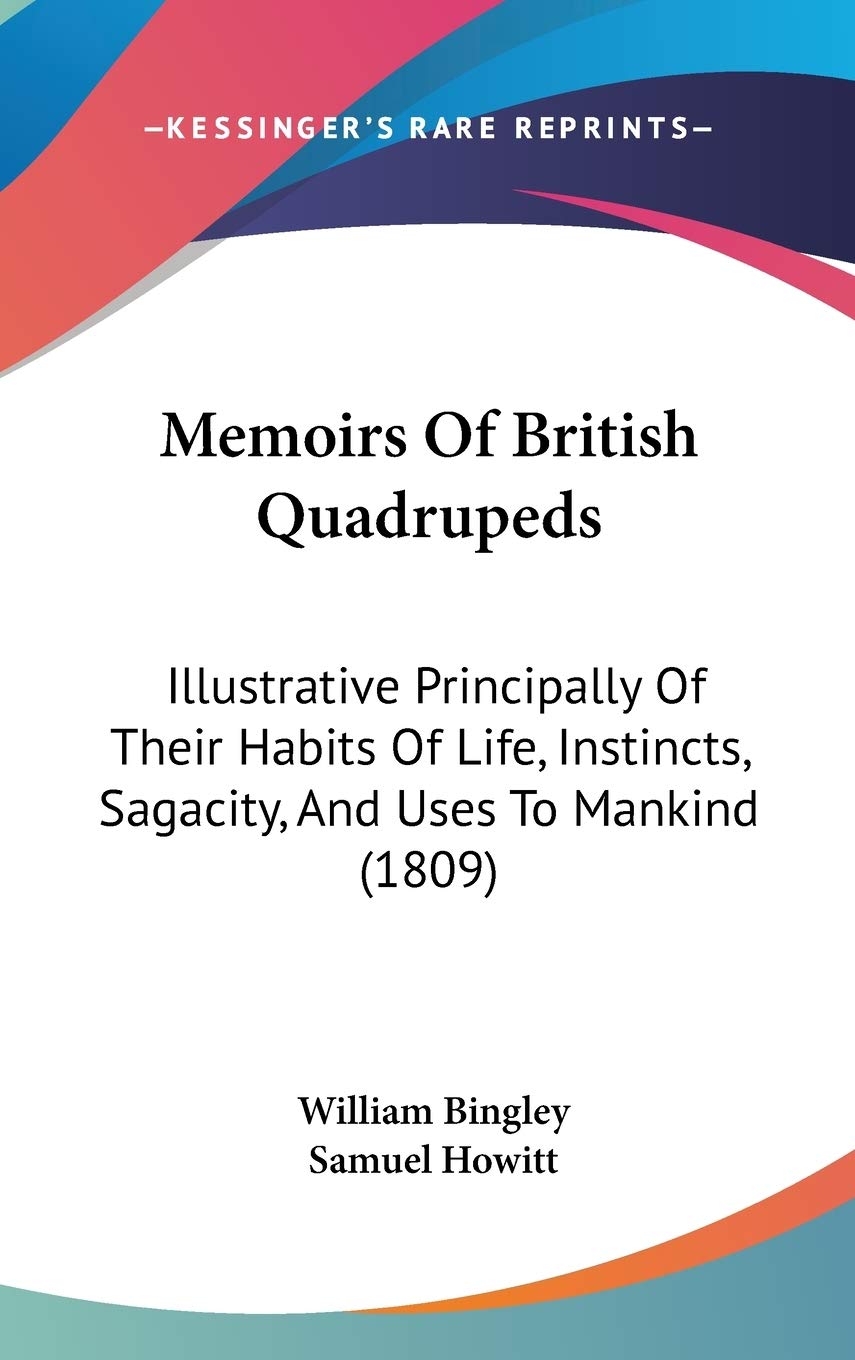 Memoirs Of British Quadrupeds: Illustrative Principally Of Their Habits Of Life, Instincts, Sagacity, And Uses To Mankind (1809) Essays & Short Stories