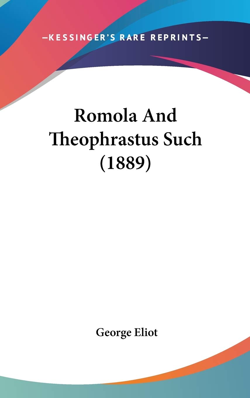 Romola And Theophrastus Such (1889) Classics