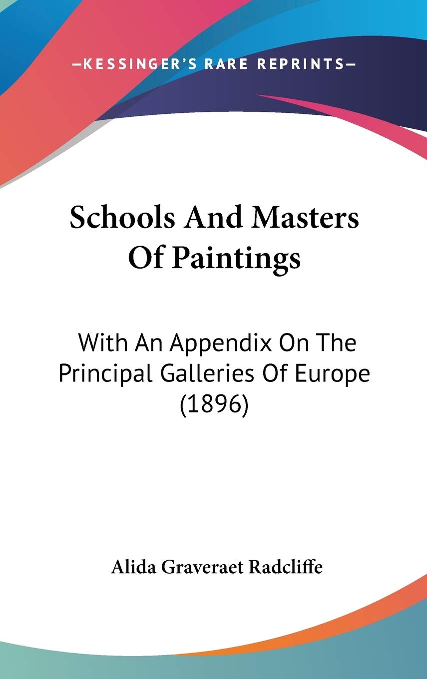 Schools And Masters Of Paintings: With An Appendix On The Principal Galleries Of Europe (1896) Film, Art & Culture