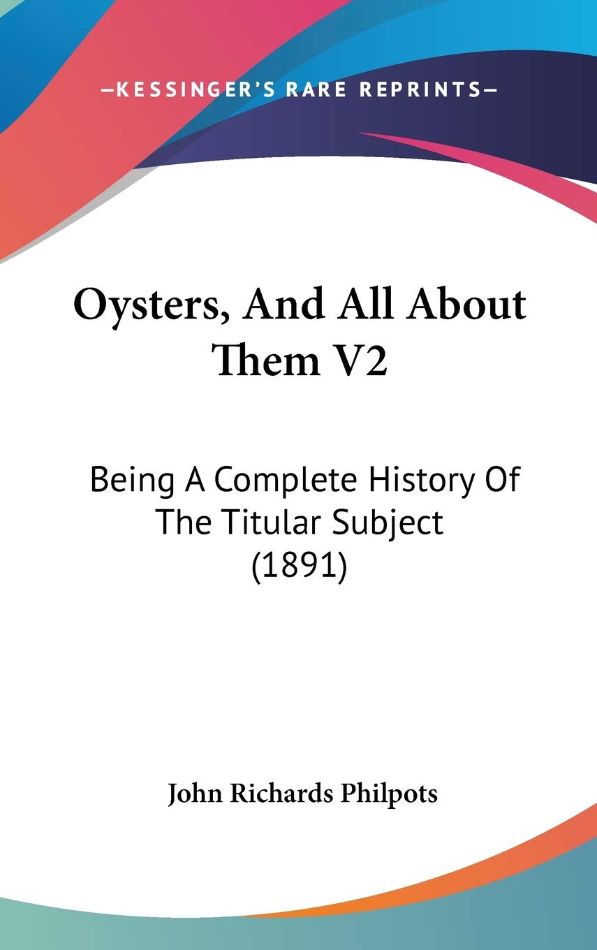 Oysters, And All About Them V2: Being A Complete History Of The Titular Subject (1891) Politics & History