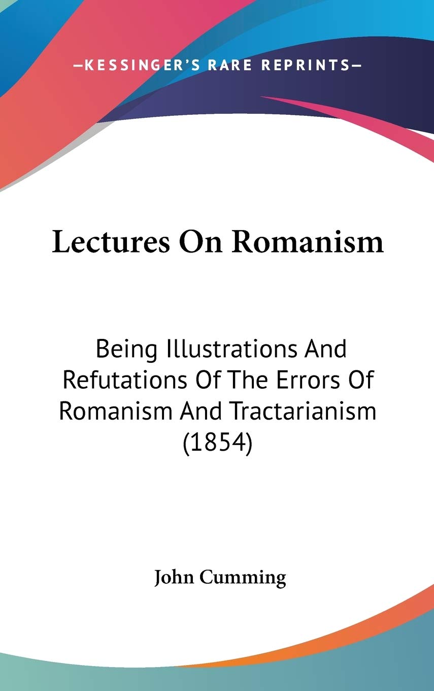Lectures On Romanism: Being Illustrations And Refutations Of The Errors Of Romanism And Tractarianism (1854) Poetry