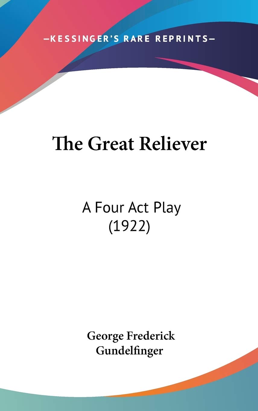 The Great Reliever: A Four Act Play (1922) Contemporary literature