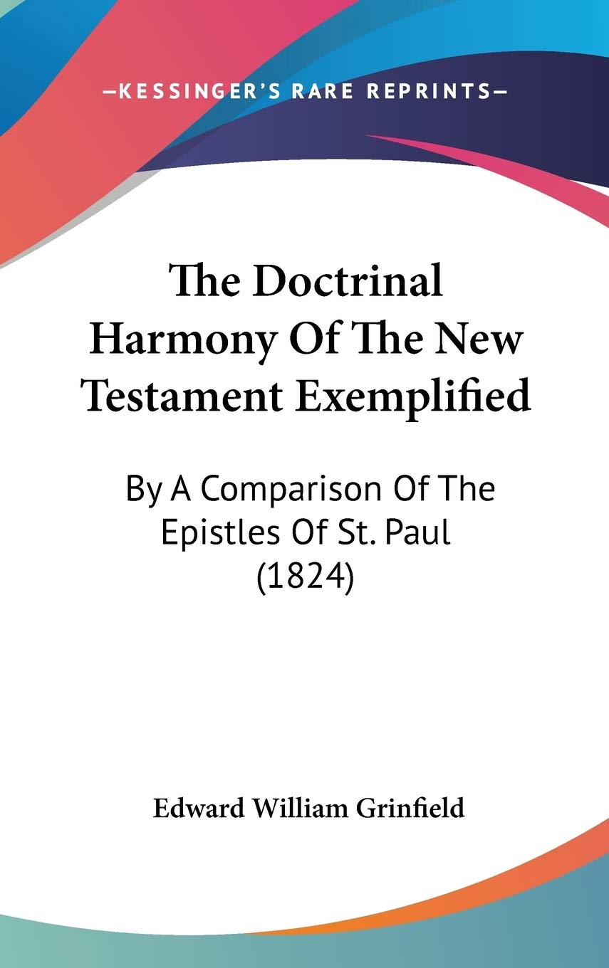 The Doctrinal Harmony Of The New Testament Exemplified: By A Comparison Of The Epistles Of St. Paul (1824) Religion & Esotericism