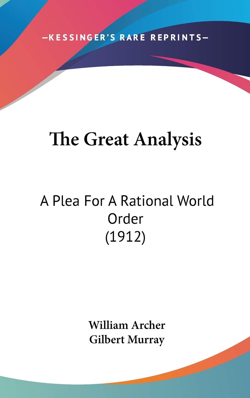 The Great Analysis: A Plea For A Rational World Order (1912) Philosophy