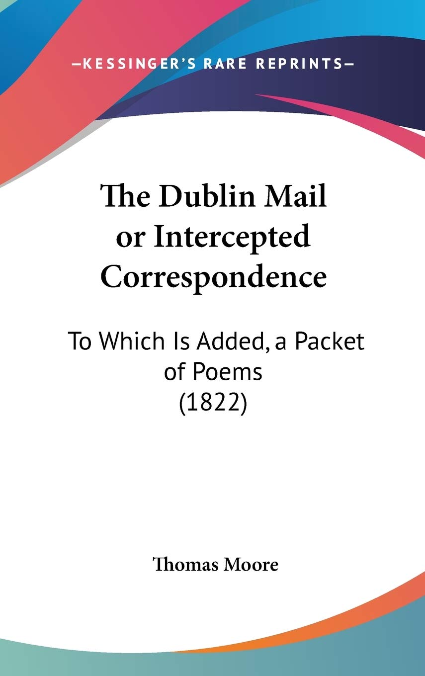 The Dublin Mail or Intercepted Correspondence: To Which Is Added, a Packet of Poems (1822) Poetry