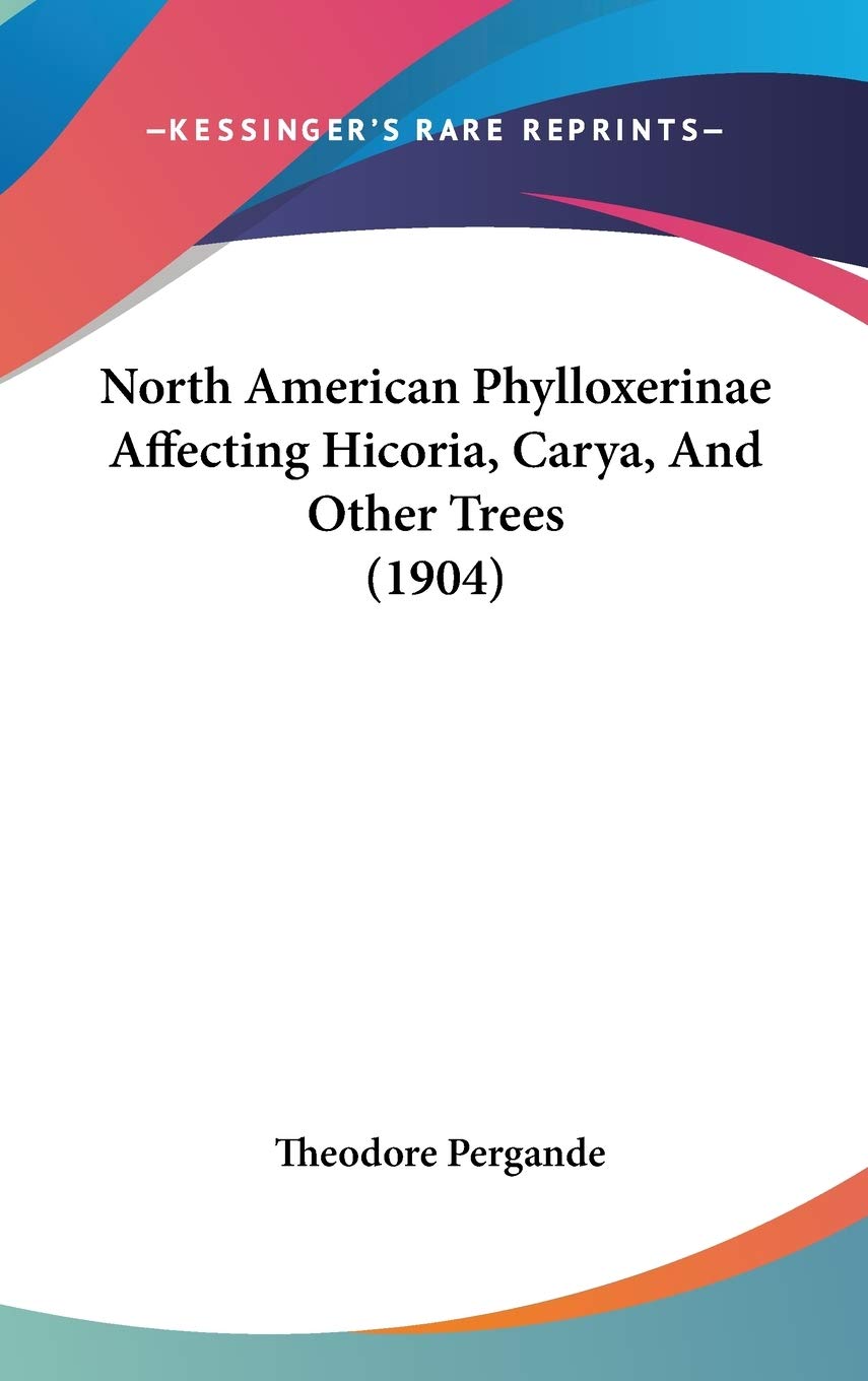 North American Phylloxerinae Affecting Hicoria, Carya, And Other Trees (1904) International