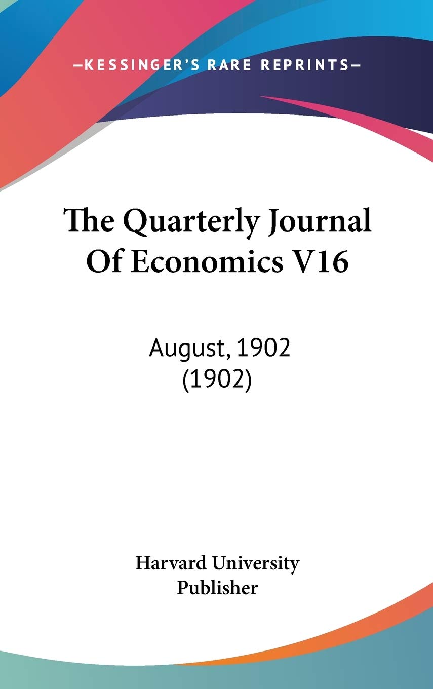 The Quarterly Journal Of Economics V16: August, 1902 (1902) Politics & Society