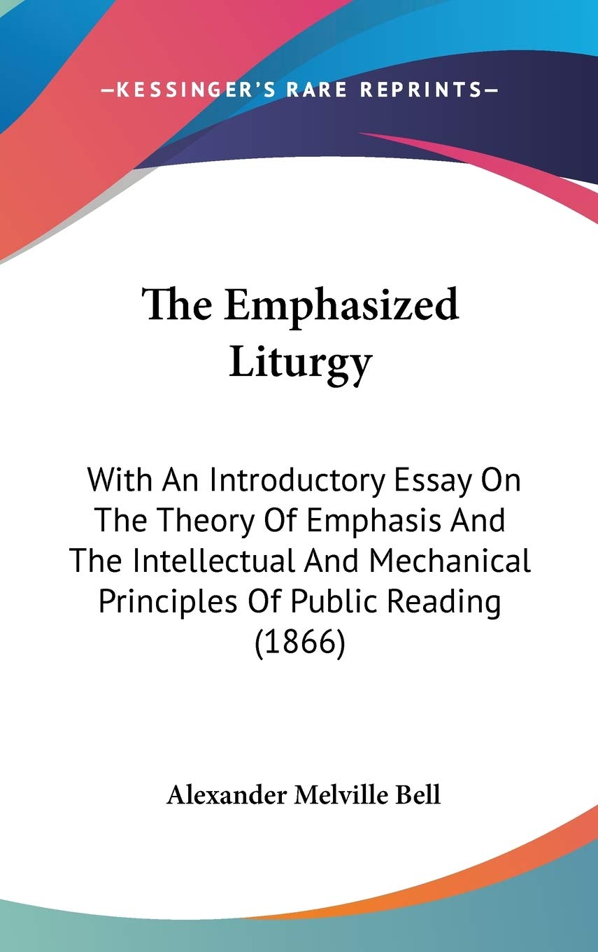 The Emphasized Liturgy: With An Introductory Essay On The Theory Of Emphasis And The Intellectual And Mechanical Principles Of Public Reading (1866) Drama