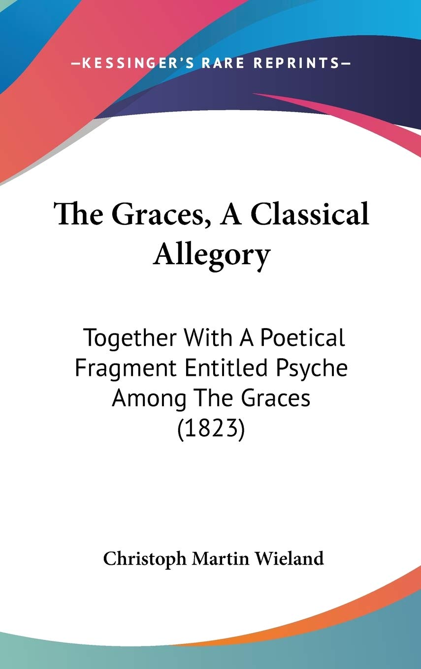 The Graces, A Classical Allegory: Together With A Poetical Fragment Entitled Psyche Among The Graces (1823) Contemporary literature