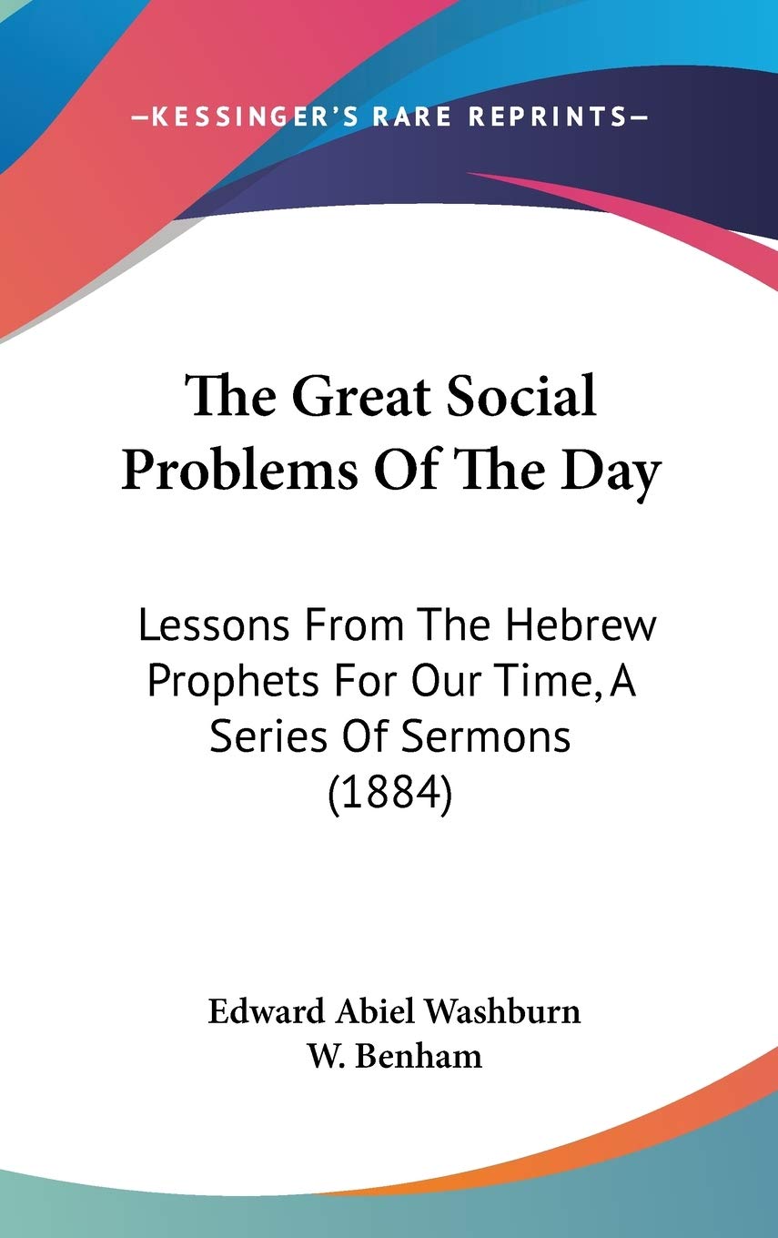 The Great Social Problems Of The Day: Lessons From The Hebrew Prophets For Our Time, A Series Of Sermons (1884) Philosophy