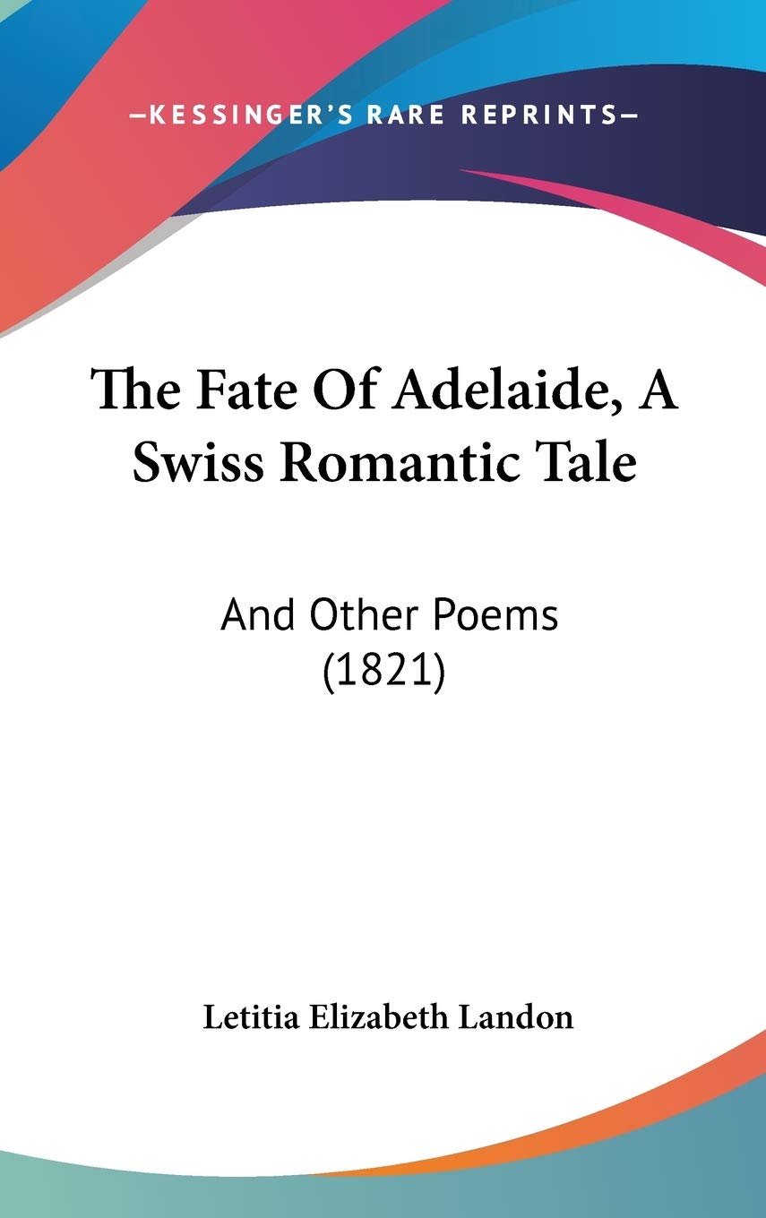 The Fate Of Adelaide, A Swiss Romantic Tale: And Other Poems (1821) Poetry