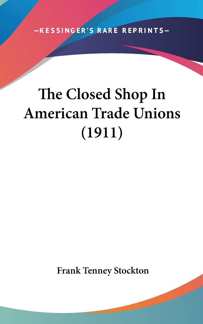 The Closed Shop In American Trade Unions (1911) International