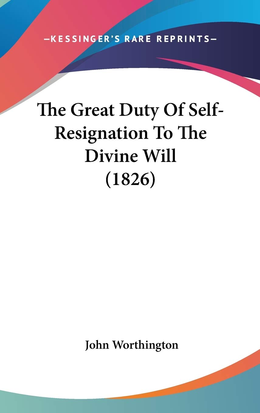 The Great Duty Of Self-Resignation To The Divine Will (1826) Philosophy