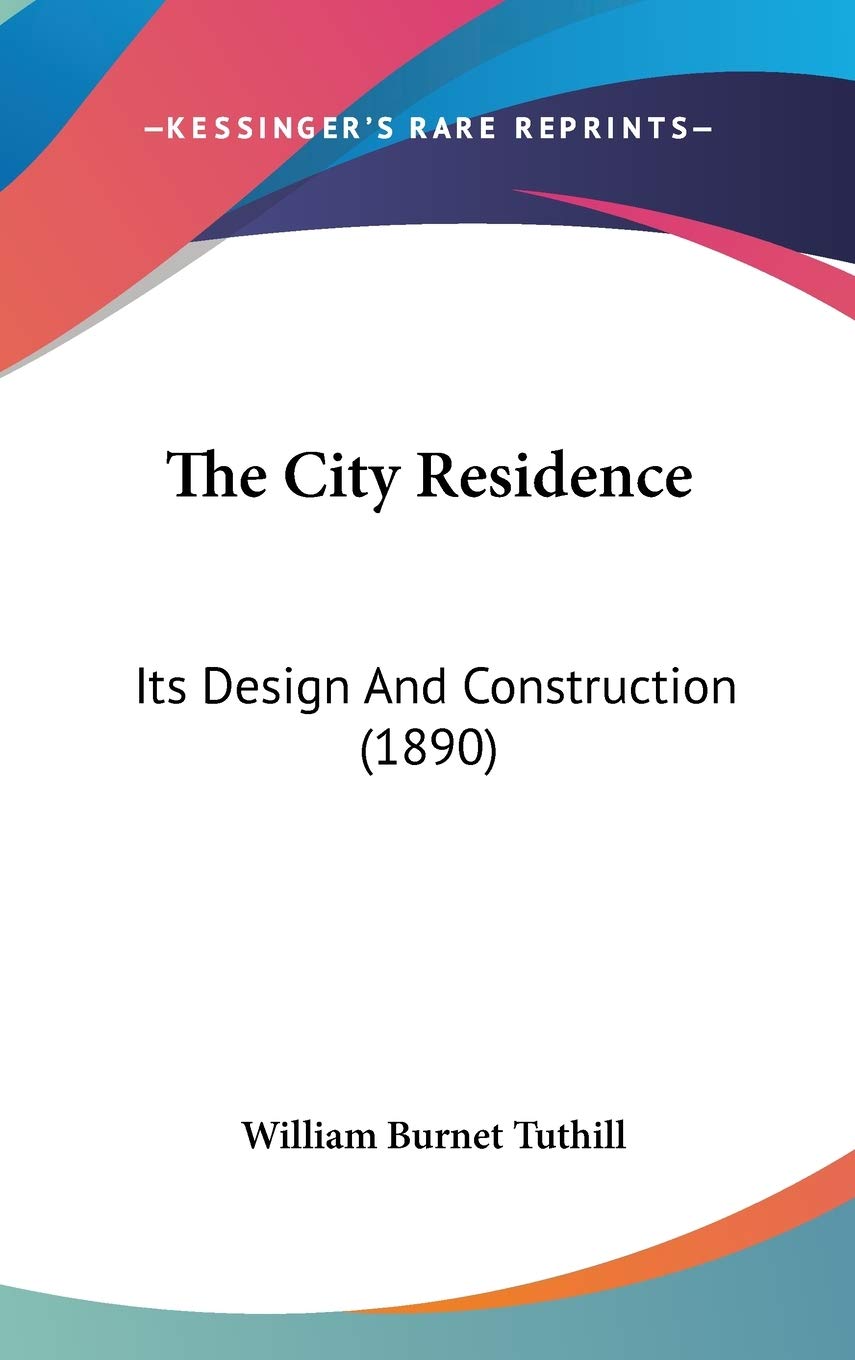 The City Residence: Its Design And Construction (1890) Business & Technology
