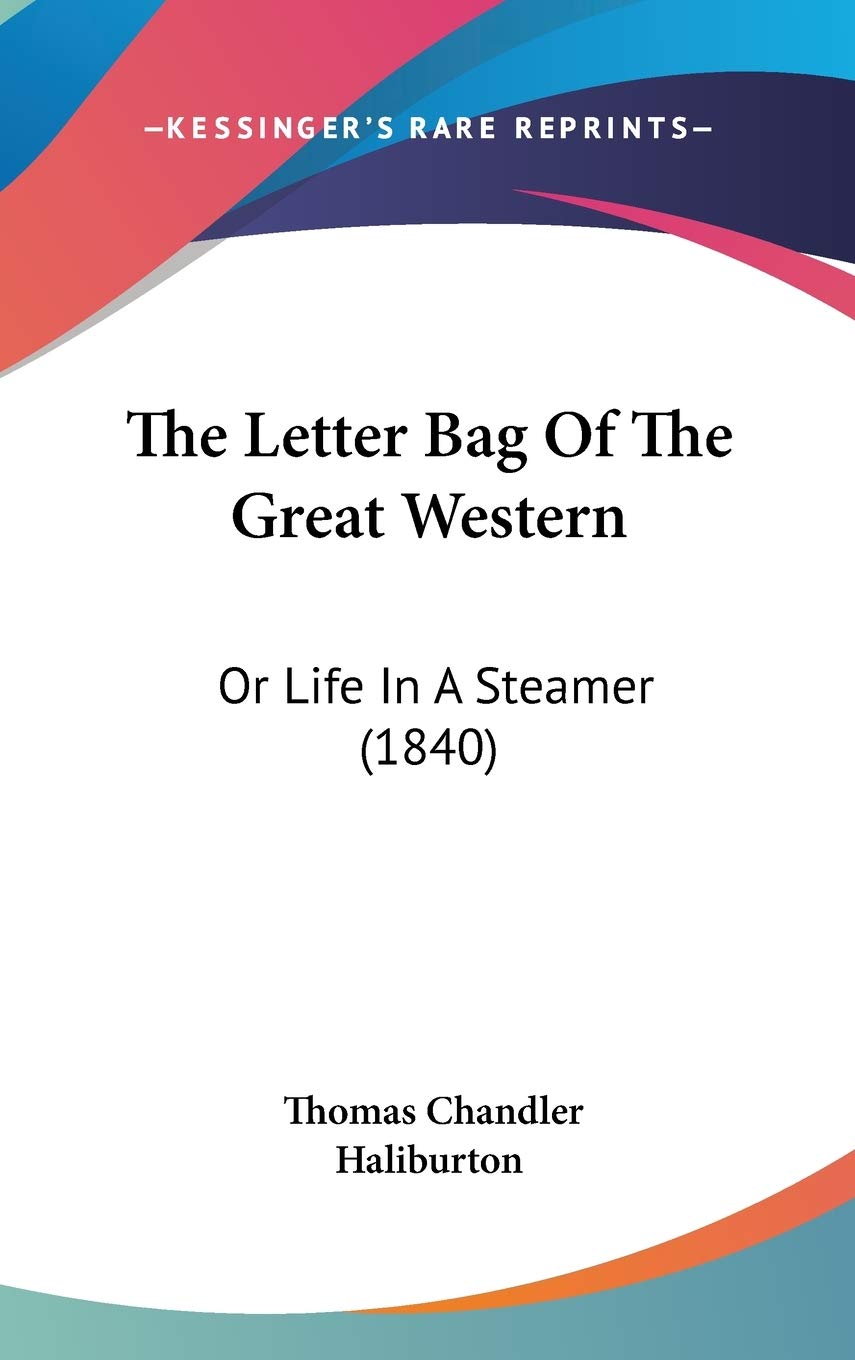 The Letter Bag Of The Great Western: Or Life In A Steamer (1840) Essays & Short Stories
