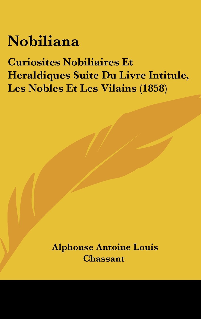 Nobiliana: Curiosites Nobiliaires Et Heraldiques Suite Du Livre Intitule, Les Nobles Et Les Vilains (1858) Contemporary literature Books