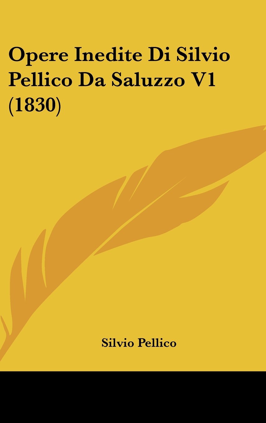 Opere Inedite Di Silvio Pellico Da Saluzzo V1 (1830) Contemporary literature