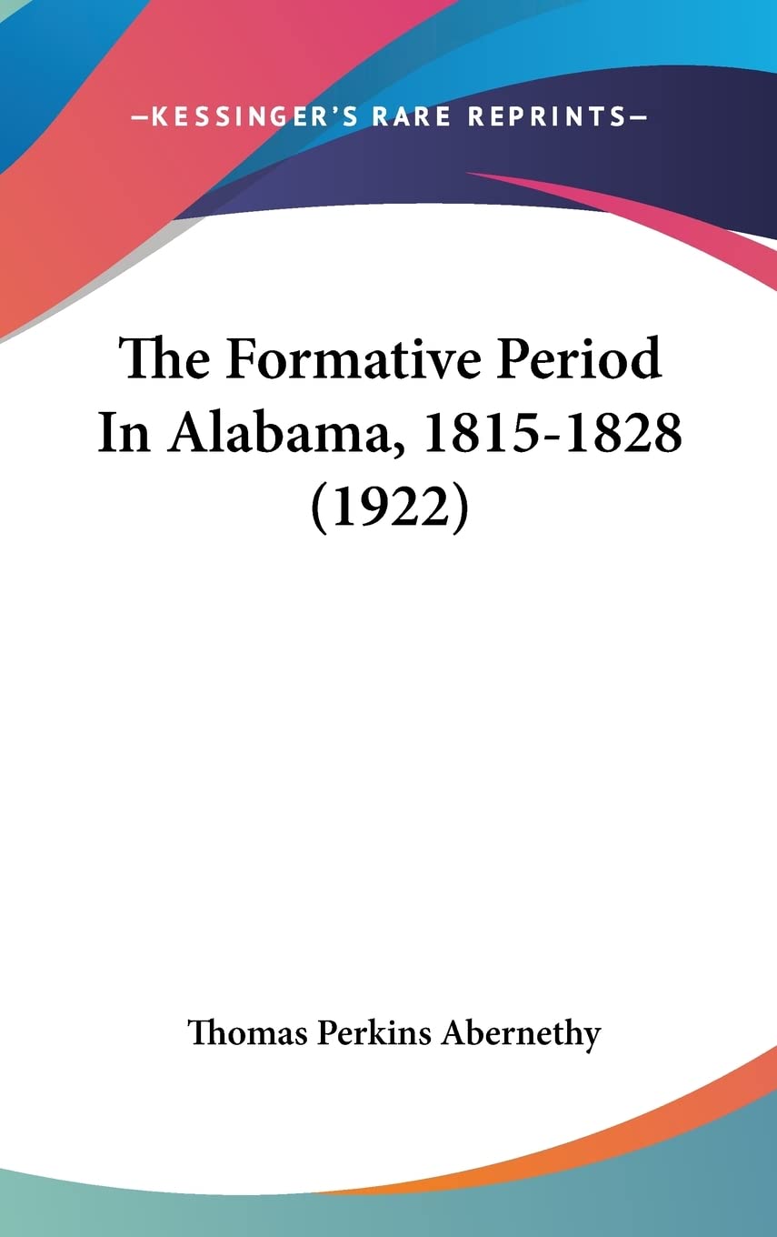 The Formative Period In Alabama, 1815-1828 (1922) Contemporary literature