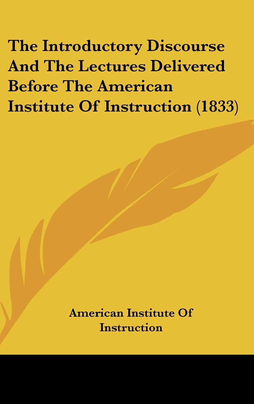 The Introductory Discourse And The Lectures Delivered Before The American Institute Of Instruction (1833) Contemporary literature
