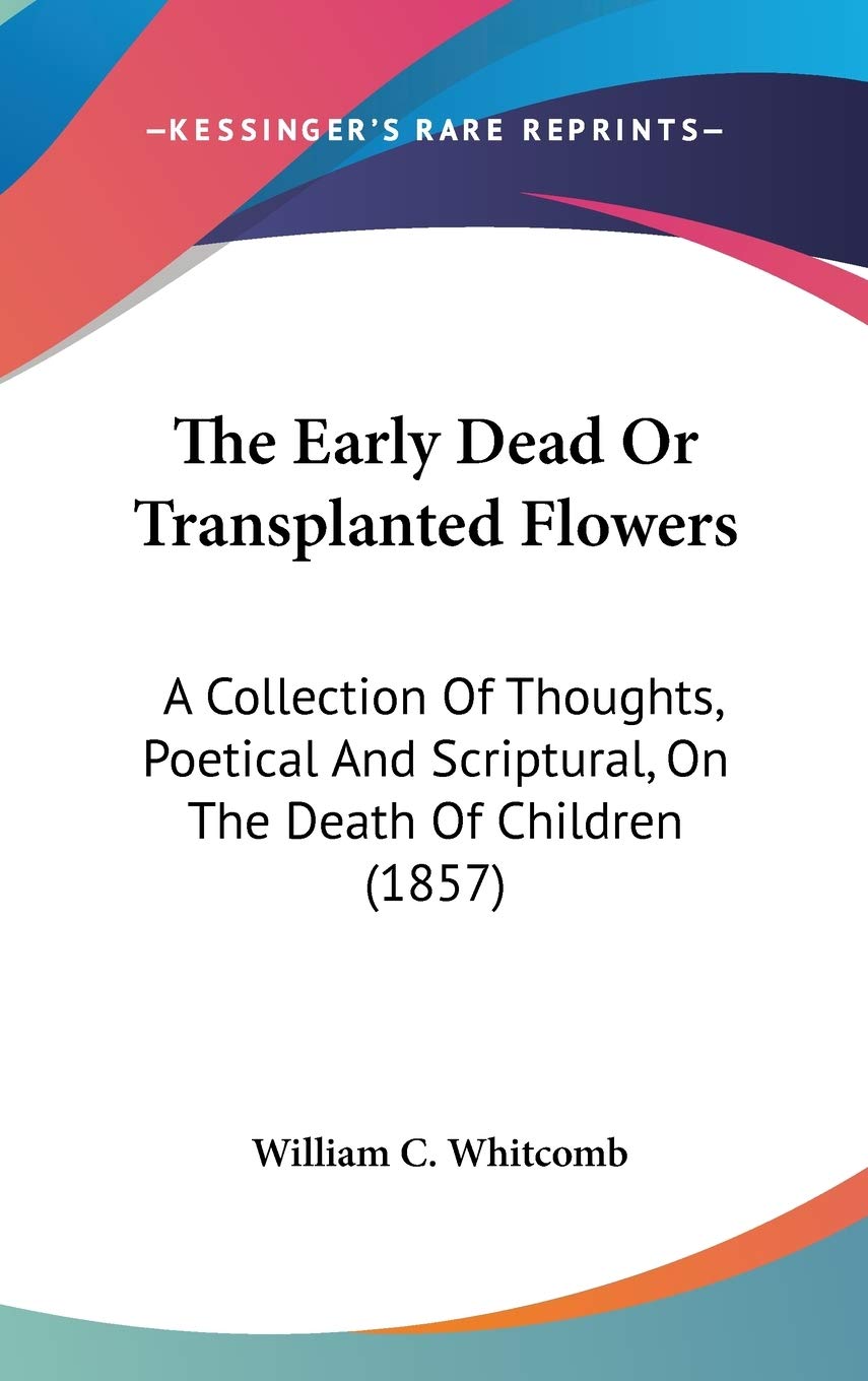 The Early Dead Or Transplanted Flowers: A Collection Of Thoughts, Poetical And Scriptural, On The Death Of Children (1857) Mathematics